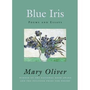 Blue Iris -- Mary Oliver